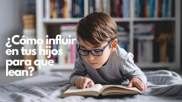 Cómo Influir en tus hijos para que Lean?: La Clave para que tus hijos elijan leer.