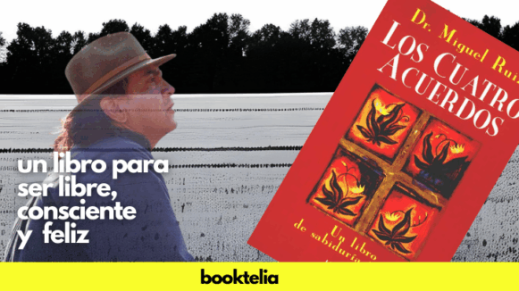 Resumen del libro Los Cuatro Acuerdos de Miguel Ángel Ruiz